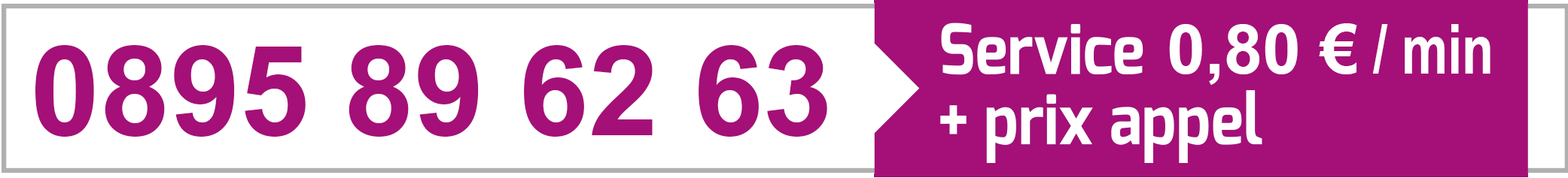 0895 89 62 63 - Service 0,80 € / min + prix appel